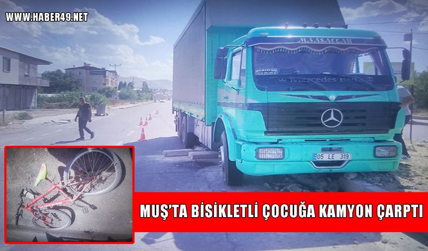 Bulanık’ta kamyonun çarptığı bisikletli çocuk hastaneye kaldırıldı