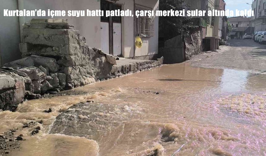 Kurtalan’da içme suyu hattı patladı, çarşı merkezi sular altında kaldı
