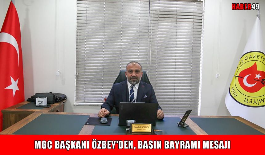 Muş Gazeteciler Cemiyeti Başkanı Özbey’den Basın Bayramı mesajı
