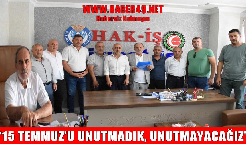 HAK-İŞ Konfederasyonu Muş Şube Başkanı Kalır’dan 15 Temmuz’un 9. yılında anlamlı mesaj