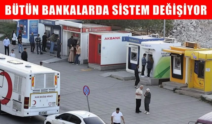 Muş’ta da geçerli: 3 gün sonra tüm bankalarda sistem değişiyor