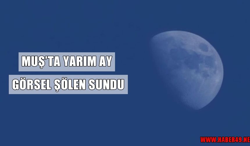 Muş’ta yarım ay gökyüzünü aydınlattı
