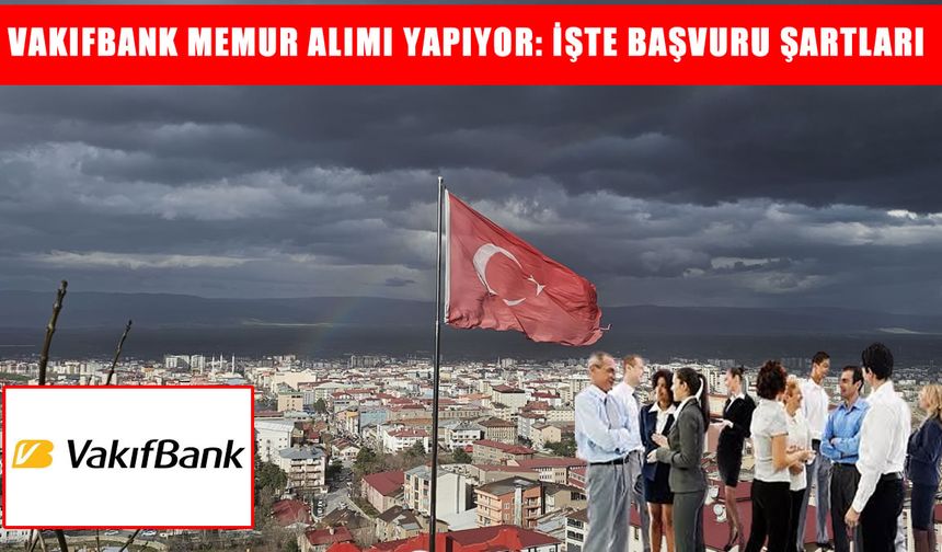 VakıfBank’tan Muş’ta memur alımı: Başvurular başladı