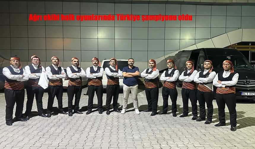 Ağrı Halk Oyunları Ekibi Türkiye Şampiyonu Oldu