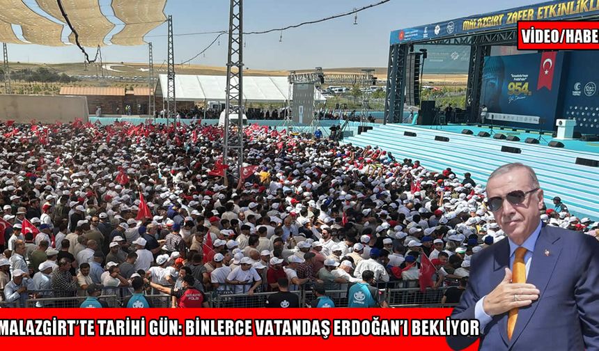 Malazgirt’te coşku dorukta: Binlerce vatandaş Cumhurbaşkanı Erdoğan’ı bekliyor