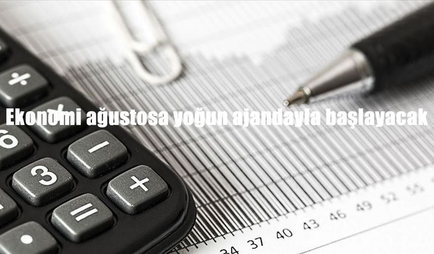 Türkiye Ekonomisi Ağustos ayına yoğun veri takvimiyle giriyor: Hangi önemli rakamlar açıklanacak?