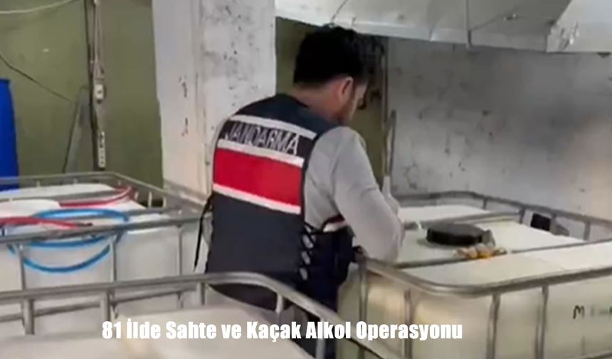 81 ilde sahte ve kaçak alkol operasyonu
