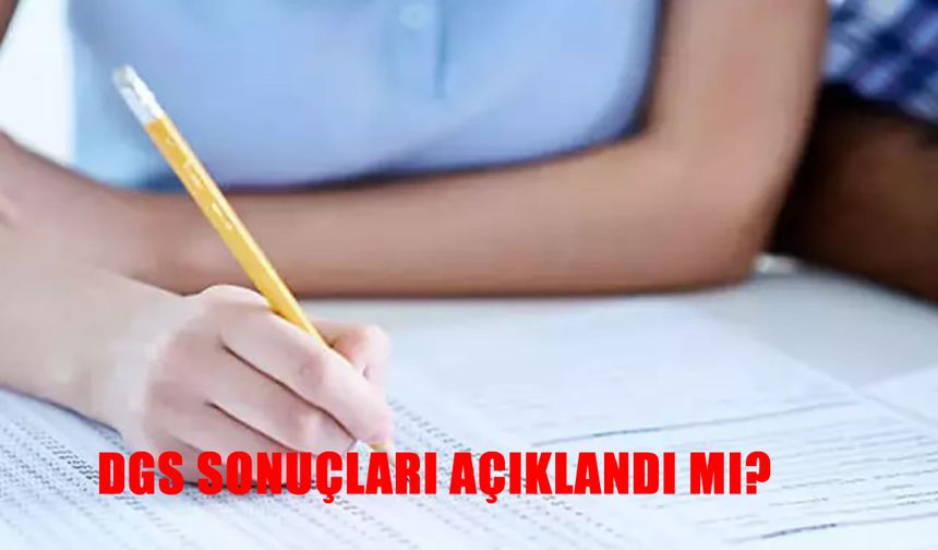 2025 DGS’de büyük gün yarın! Sonuçlar açıklanıyor