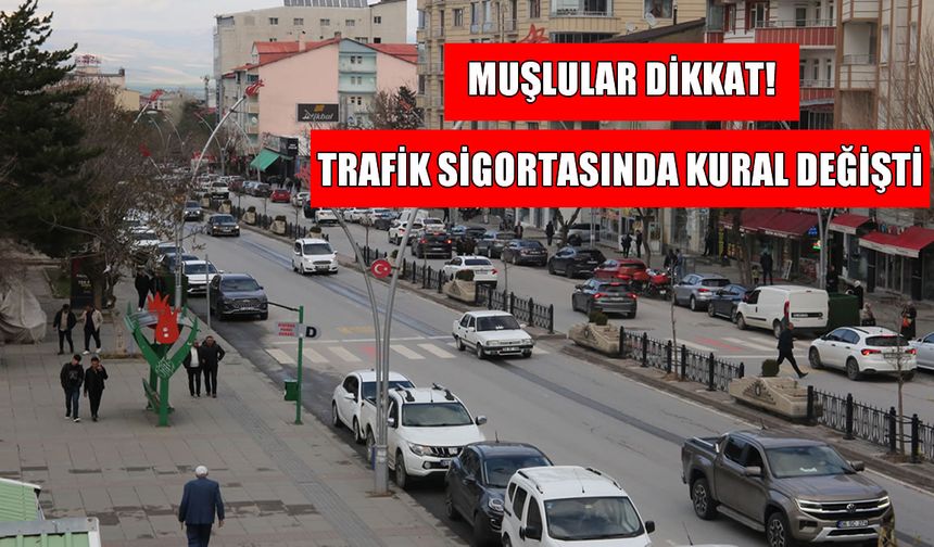Muşlu sürücüler dikkat: Trafik sigortasında kurallar değişiyor