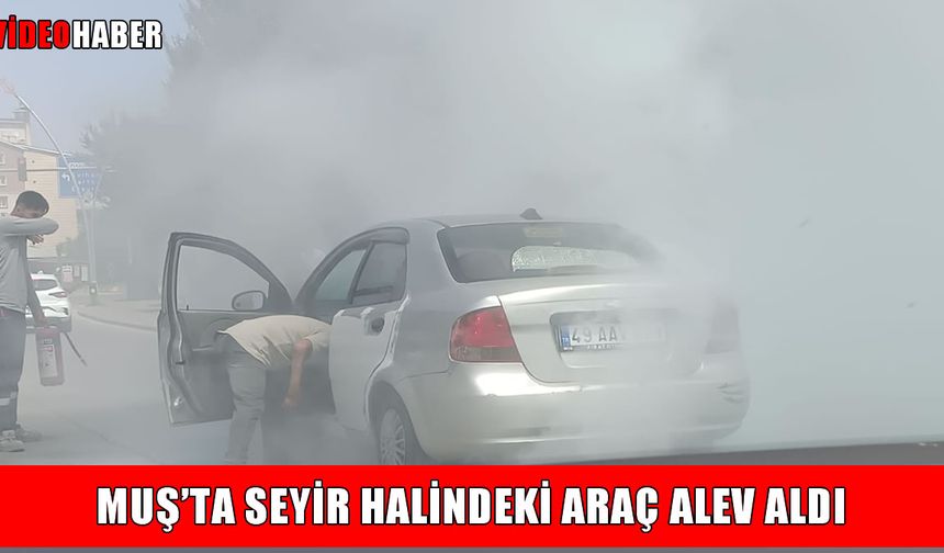 Muş’ta seyir halindeki otomobil alev aldı
