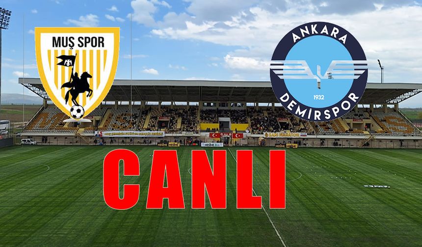 Muşspor-Ankara Demirspor maçı CANLI