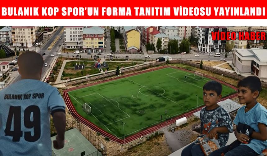 Bulanık Kop Spor’un forma tanıtım videosuna yoğun ilgi