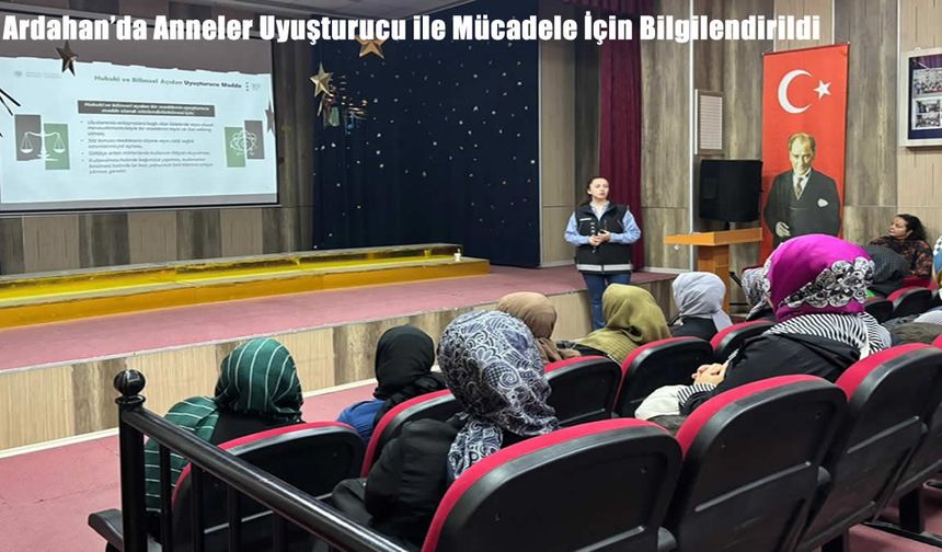 Ardahan’da Anneler Uyuşturucu ile Mücadele İçin Bilgilendirildi