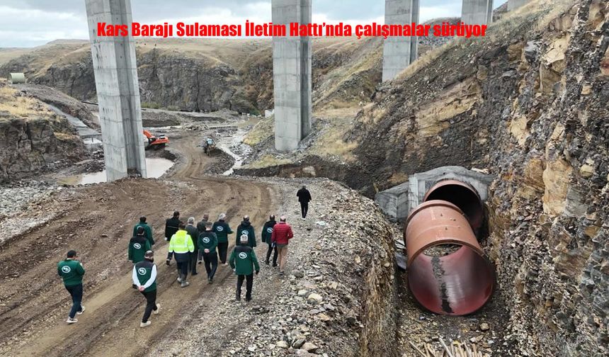 Kars Ovası’na Modern Sulama Müjdesi: Baraj İletim Hattı Hızla İlerliyor