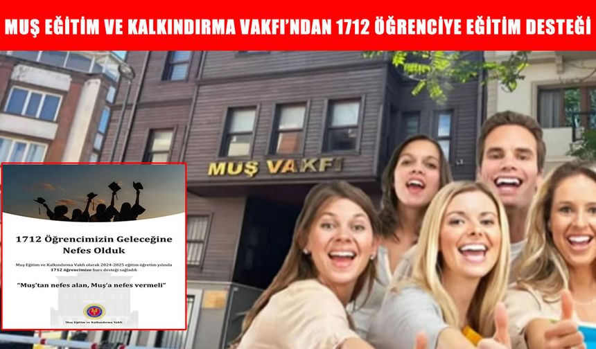 Muş'un kalbi eğitime vuruyor: Muş Vakfı’ndan bin 712 gence parlak bir gelecek