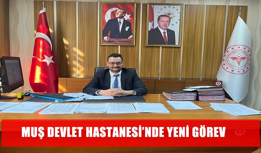 Muş Devlet Hastanesi'nin başhekimi değişti