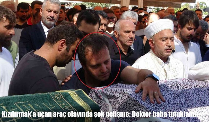Kızılırmak’a uçan araç kazasında şok gelişme: Doktor baba tutuklandı