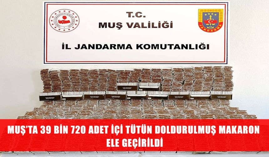 Muş’ta kaçak tütün operasyonu: Binlerce makaron ele geçirildi