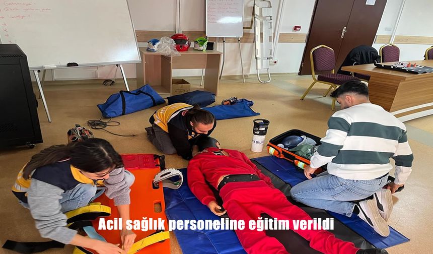 Acil sağlık personeline eğitim verildi
