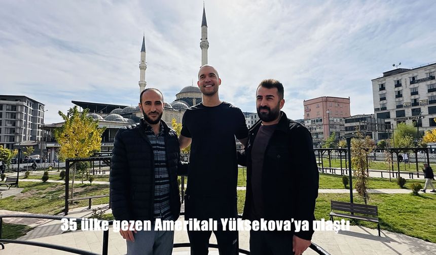 35 ülke gezen Amerikalı Yüksekova’ya ulaştı