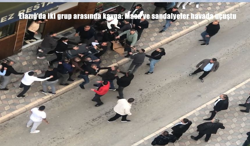 Elazığ'da iki grup arasında kavga: Masa ve sandalyeler havada uçuştu