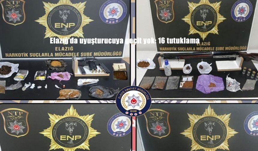 Elazığ’da uyuşturucuya geçit yok: 16 tutuklama