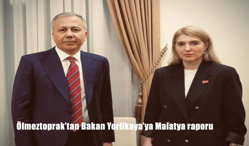 Ölmeztoprak’tan Bakan Yerlikaya’ya Malatya raporu