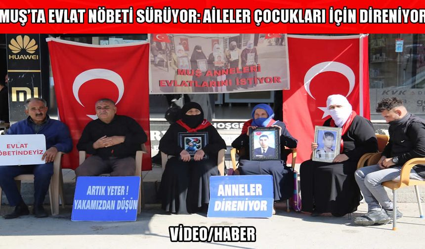 Muş'ta ailelerin 'Evlat Nöbeti' kararlılıkla sürüyor