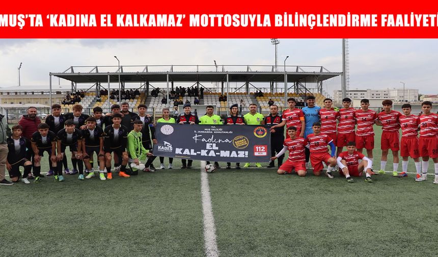 Muş’ta lise final maçında anlamlı mesaj: Kadına El Kalkamaz