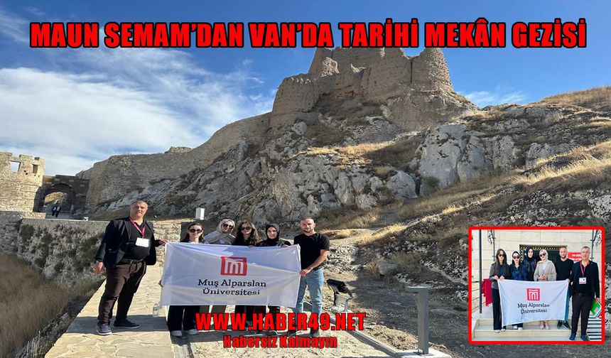 Muş Alparslan Üniversitesi’nden tarih öğrencilerine Van'da uygulamalı eğitim