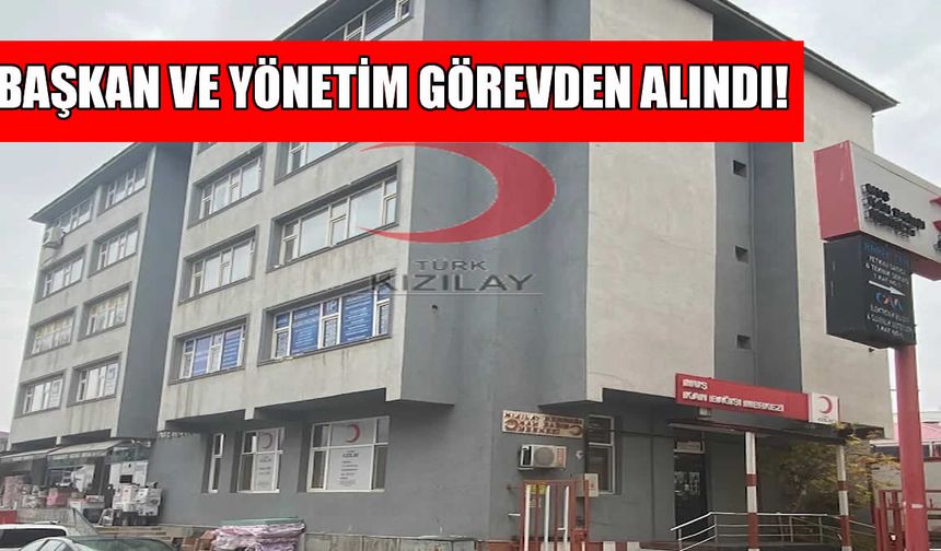 Kızılay Muş Şubesi'nde şok karar: Başkan ve yönetim görevden alındı!