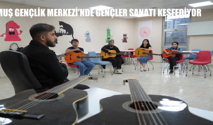 Muş Gençlik Merkezi’nde gençler sanatı keşfediyor: Kurslara yoğun ilgi