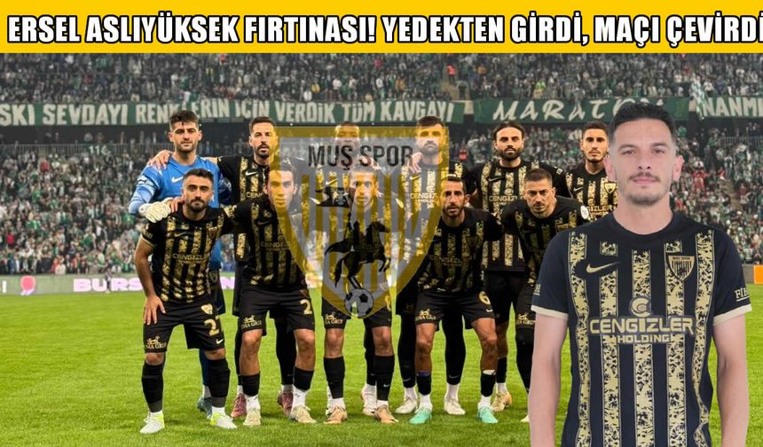 Yedek kulübesinden geldi, maça damga vurdu: Ersel Aslıyüksek Muşspor'u ateşledi!