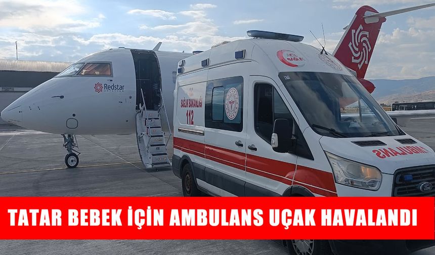 Muş’ta ambulans uçak Tatar bebek için İstanbul'a havalandı