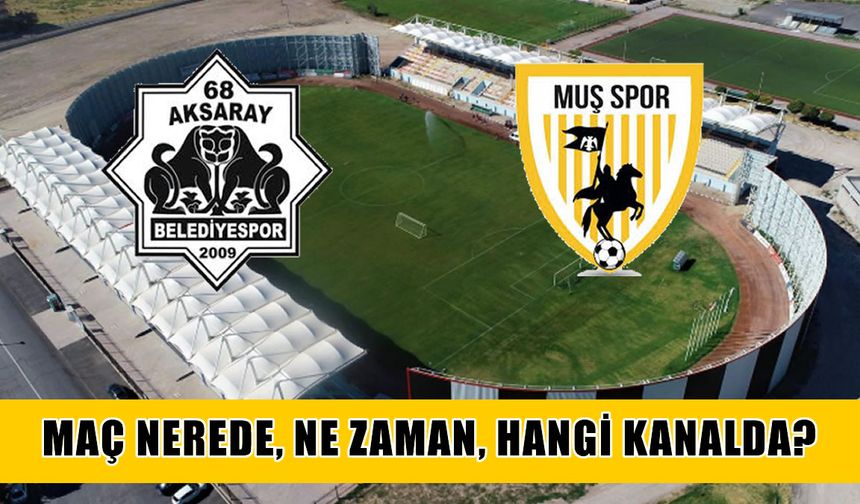 Aksaray Belediyespor-Muşspor maçı ne zaman, nerede ve hangi kanalda?