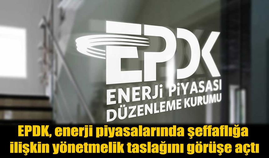 EPDK'dan Enerjiye 'Şeffaflık' Neşteri: Piyasa Bozuculara Ağır Yaptırımlar Yolda!