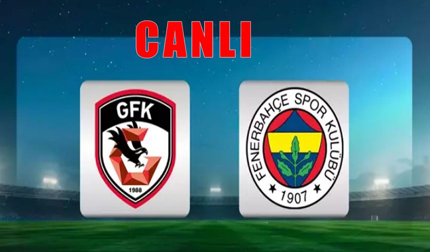 CANLI Gaziantep FK - Fenerbahçe Maçı Canlı Anlatım