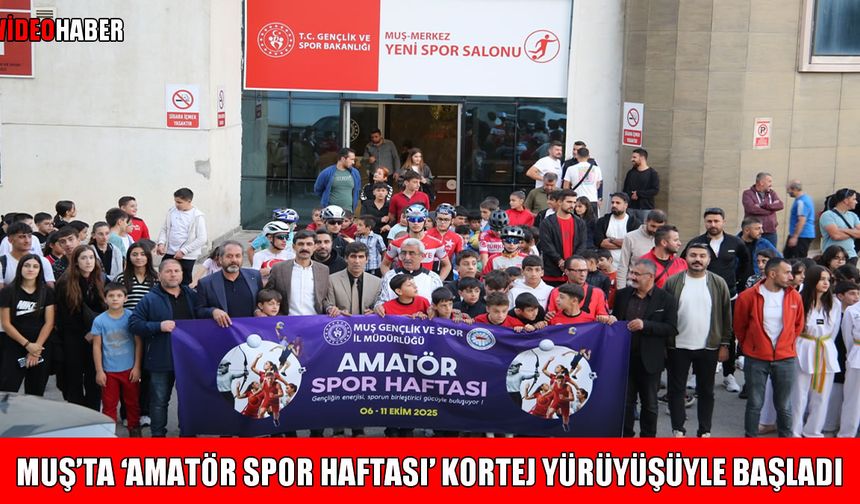 Sporun kalbi Muş’ta atıyor: 'Amatör Spor Haftası’ kortej yürüyüşüyle başladı