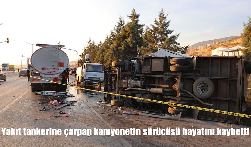 Kamyonet ile yakıt tankeri çarpıştı: 1 kişi hayatını kaybetti