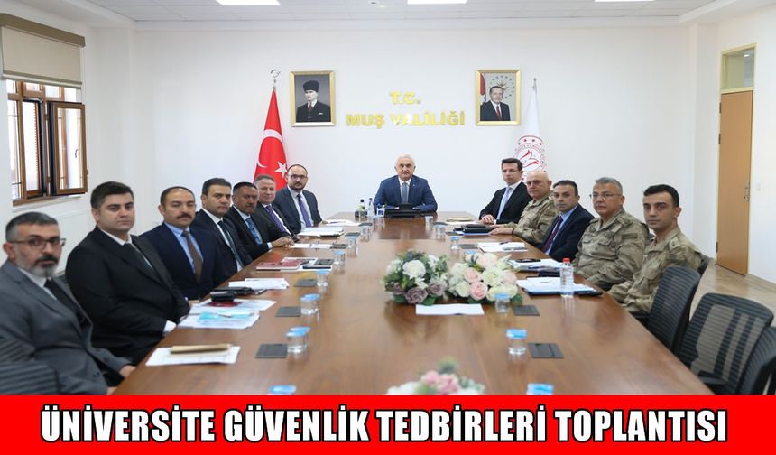 Muş’ta "Üniversite Güvenlik Tedbirleri" toplantısı yapıldı