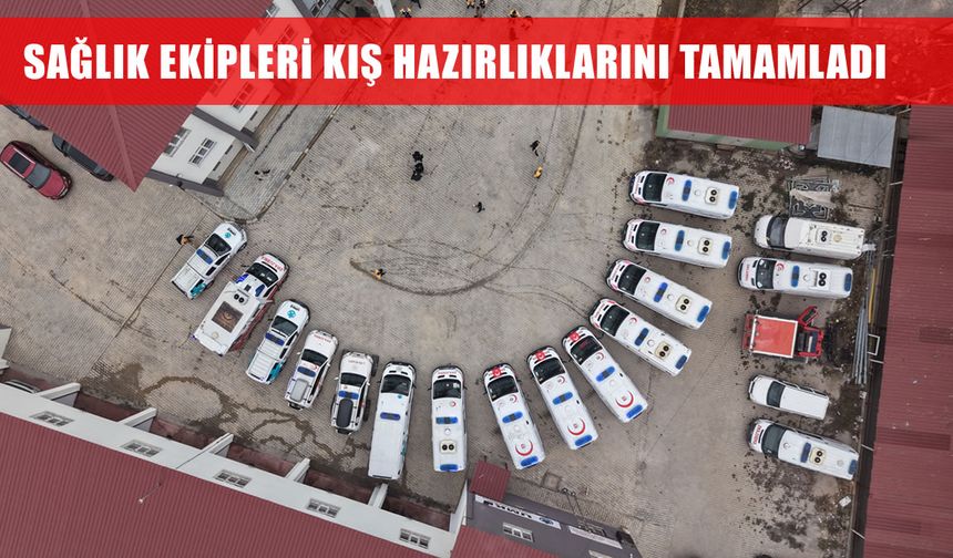 Muş'ta sağlık ekipleri kış hazırlıklarını tamamladı