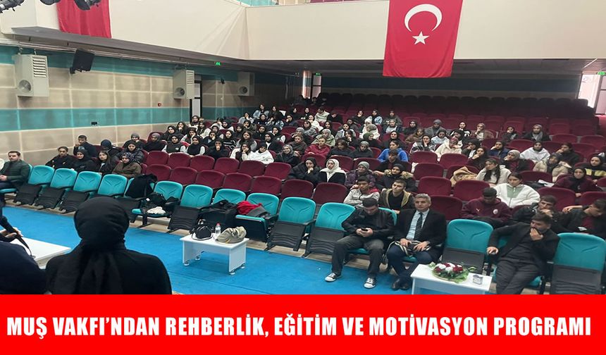 Muş Vakfı'ndan lise öğrencilerine rehberlik ve motivasyon desteği