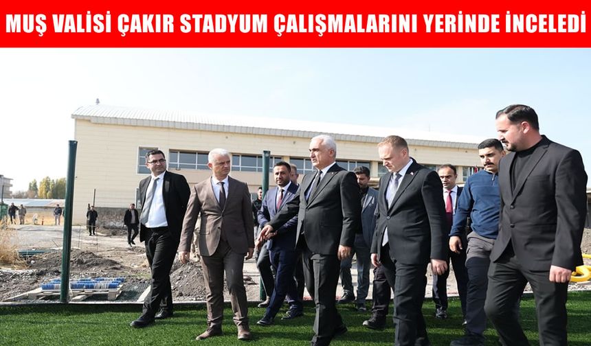 Vali Çakır, Bulanık'ta stadyum çalışmalarını inceledi
