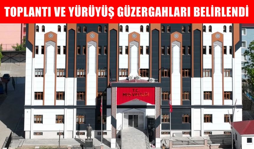 Muş’ta toplantı ve yürüyüş güzergahları yeniden belirlendi