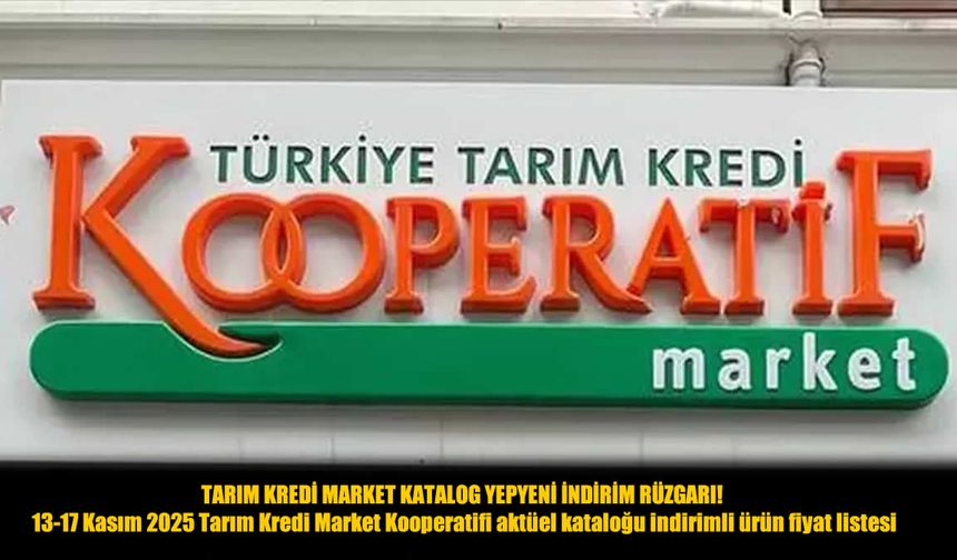 Tarım Kredi Market’te Büyük İndirim Haftası! 13-17 Kasım 2025 Fırsatları