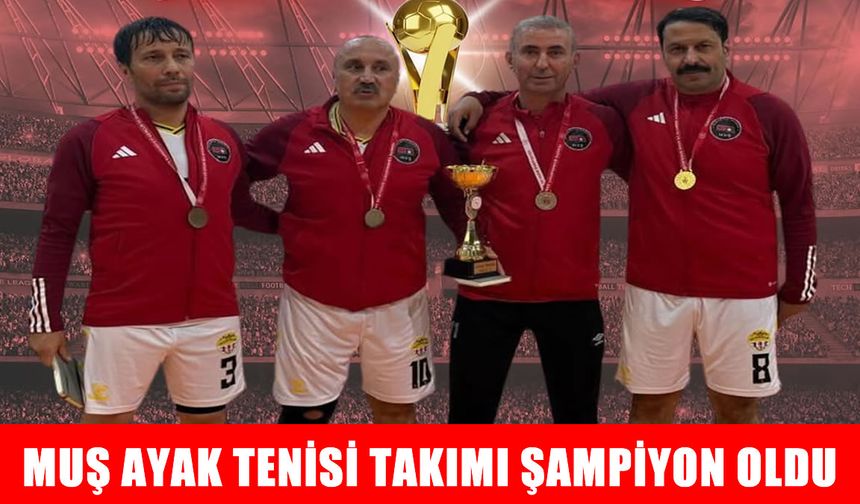 Muş Ayak Tenisi Takımı şampiyon oldu