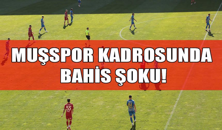 Muşspor’u sarsan bahis soruşturması