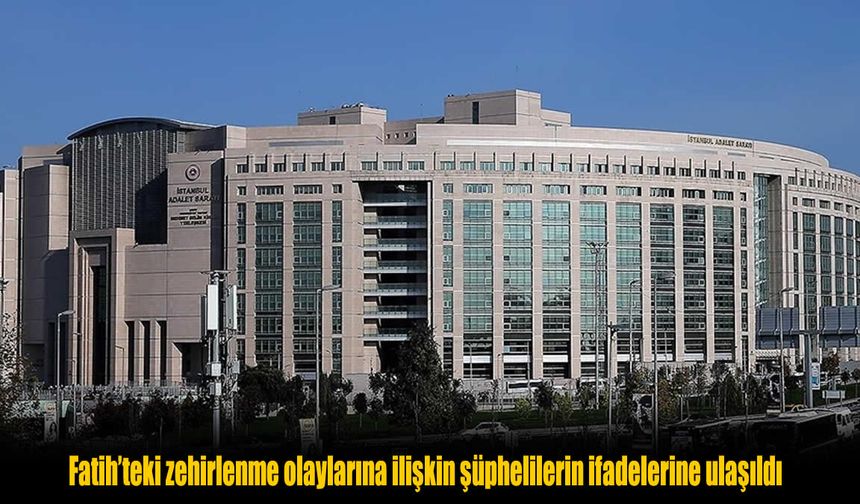 Fatih’te Zehirlenme Olayında Tutuklu Şüphelilerden Şok İfadeler