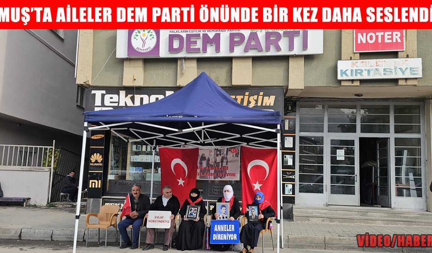 Muş'ta 'Evlat Nöbeti' sürüyor: ailelerden çağrı!