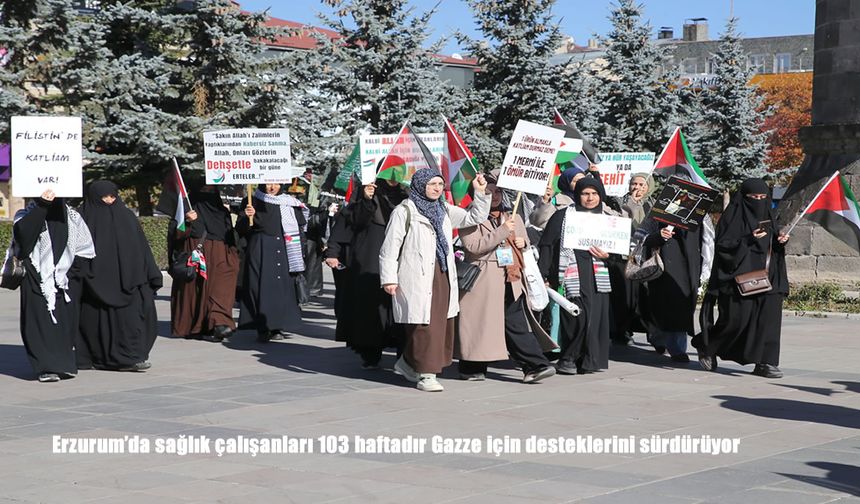 Erzurum'da sağlık çalışanları 103 haftadır Gazze için desteklerini sürdürüyor